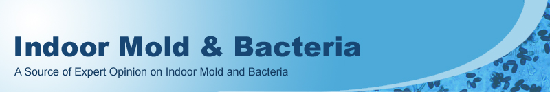 Indoor Toxic Mold & Bacteria: A Source of Expert Opinion on Indoor Mold and Bacteria